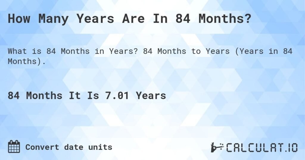 Calculate How Long Is 84 Months In Years Easily