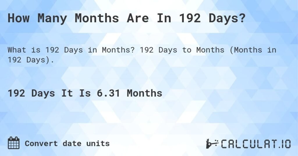 Calculate How Many Months Is 192 Days: Quick Guide & Tips